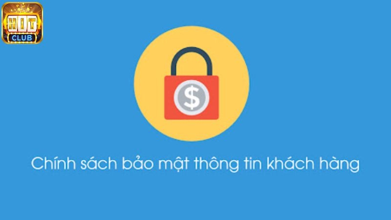 Chính sách bảo mật Hitclub quy định những gì?